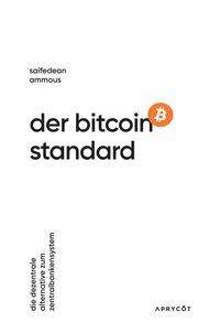 Der Bitcoin-Standard Die dezentrale Alternative zum Zentralbankensystem