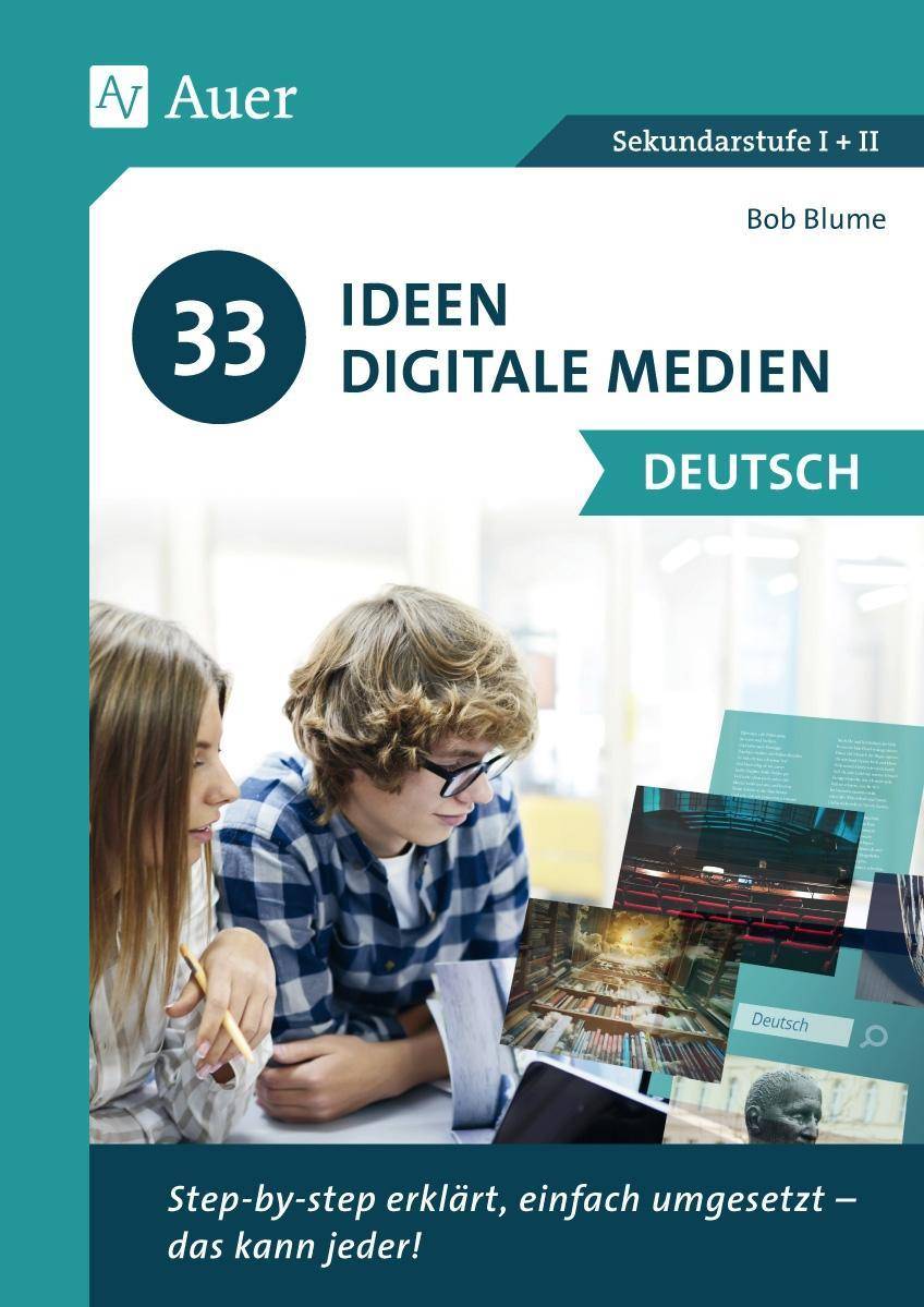 33 Ideen digitale Medien Deutsch step-by-step erklärt, einfach umgesetzt - das kann jeder! (5. bis 13. Klasse)