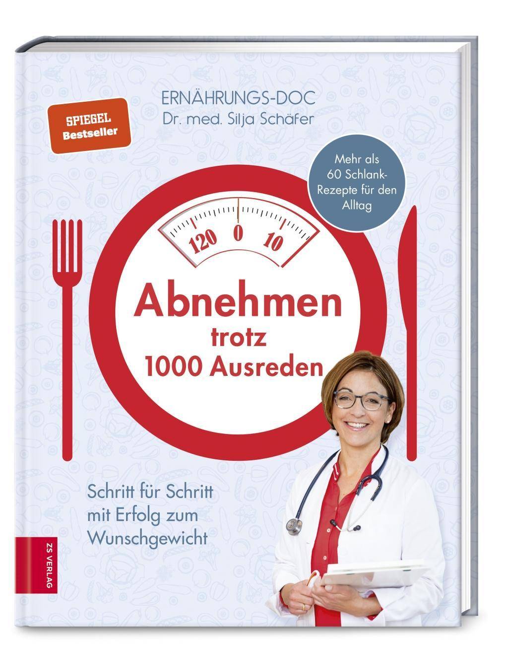 Abnehmen trotz 1000 Ausreden Schritt für Schritt mit Erfolg zum Wunschgewicht. Mehr als 60 Schlank-Rezepte für den Alltag
