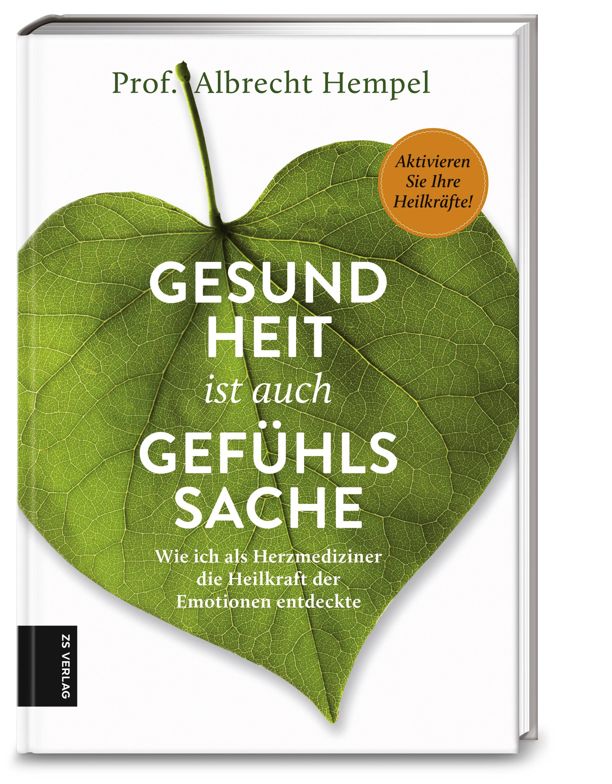Gesundheit ist auch Gefühlssache Wie ich als Herzmediziner die Heilkraft der Emotionen entdeckte. Aktivieren Sie Ihre Heilkräfte!
