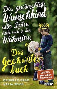 Das gewünschteste Wunschkind aller Zeiten treibt mich in den Wahnsinn Das Geschwisterbuch