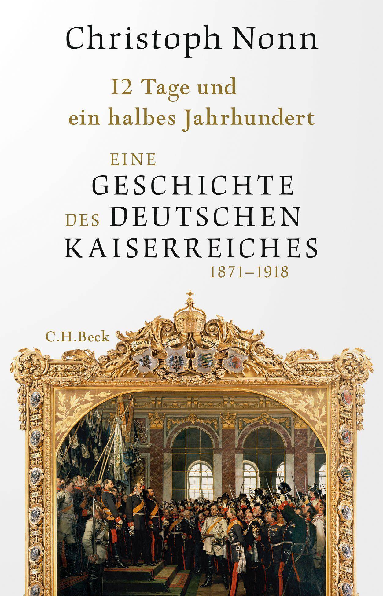 12 Tage und ein halbes Jahrhundert Eine Geschichte des deutschen Kaiserreichs 1871-1918