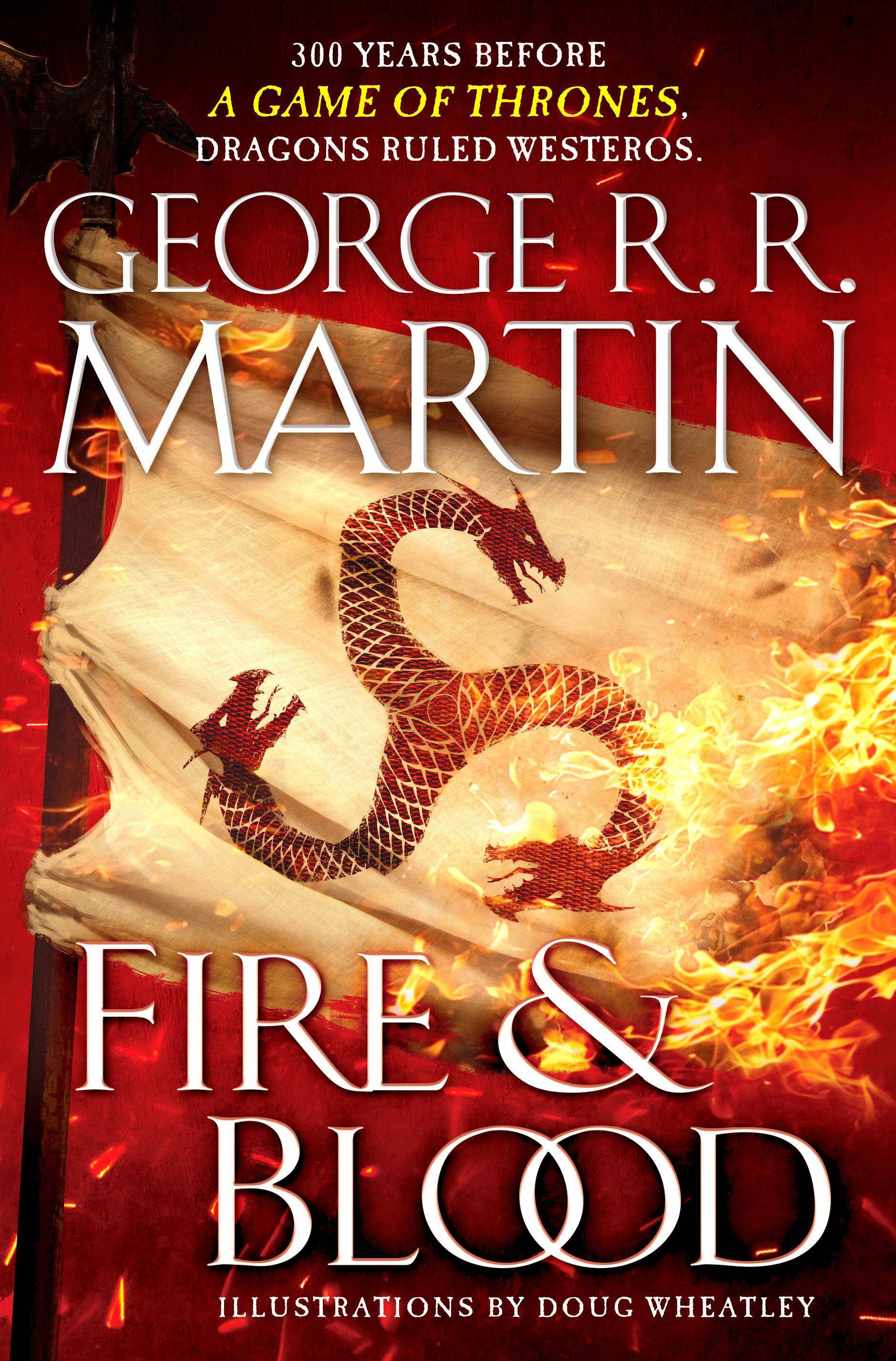 Fire & Blood - A History of House Targaryen of Westeros 300 Years Before A Game Of Thrones Dragons ruled Westeros (A Targaryen History)