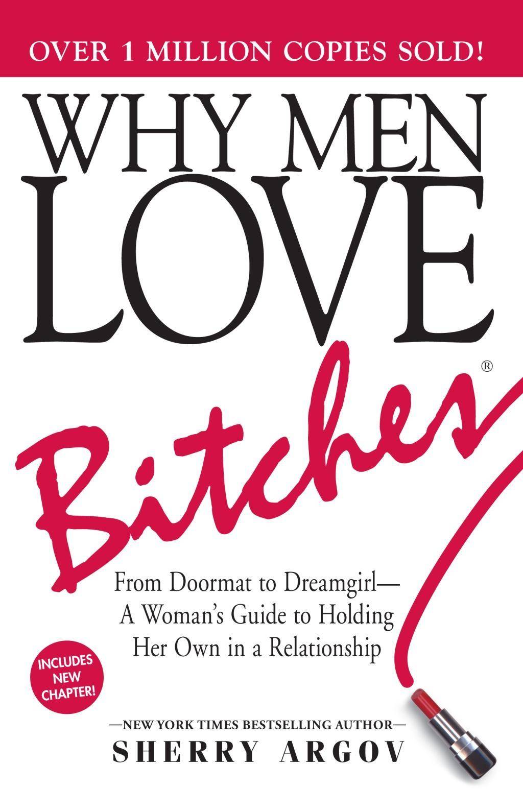 Why Men Love Bitches From Doormat to Dreamgirl - A Woman's Guide to Holding Her Own in a Relationship