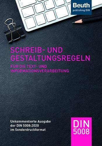 Schreib- und Gestaltungsregeln für die Text- und Informationsverarbeitung Unkommentierte Ausgabe der DIN 5008 im handlichen Sonderdruckformat