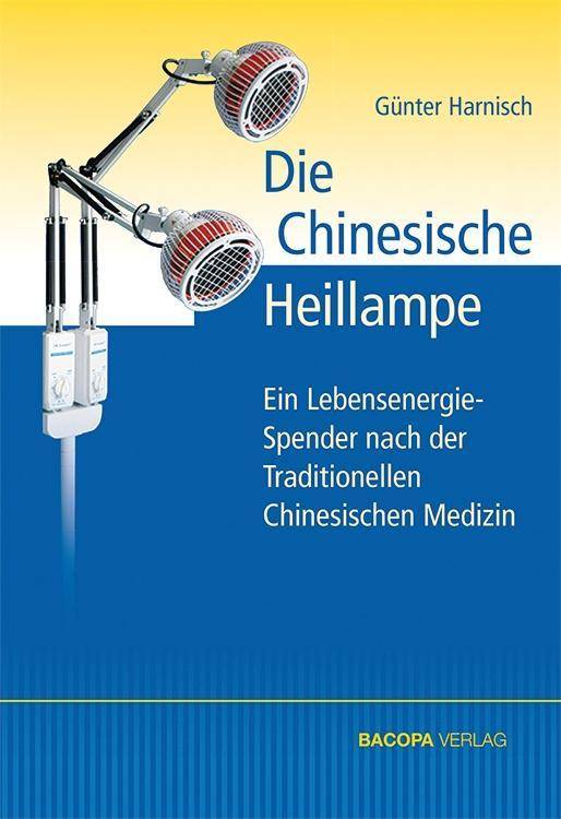 Die Chinesische Heillampe Ein Lebensenergie-Spender nach der Traditionellen Chinesischen Medizin