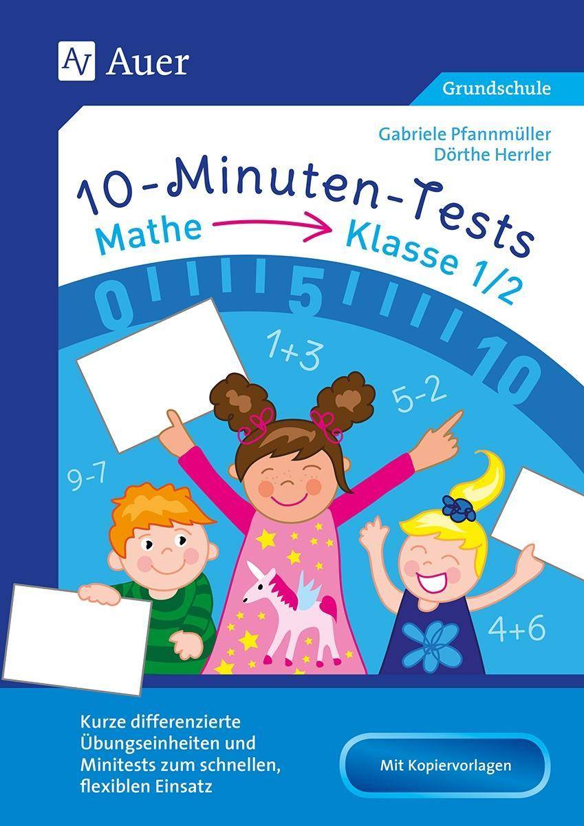 10-Minuten-Tests Mathematik - Klasse 1/2 Kurze differenzierte Übungseinheiten und Minitests zum schnellen, flexiblen Einsatz