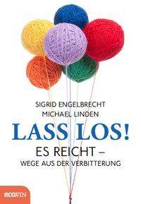 Lass los! Es reicht - Wege aus der Verbitterung