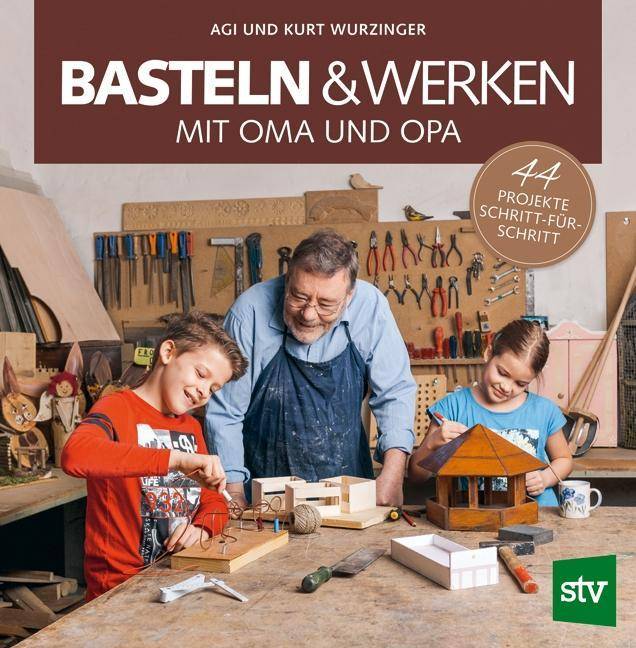 Basteln & Werken mit Oma und Opa 44 Projekte Schritt-für-Schritt