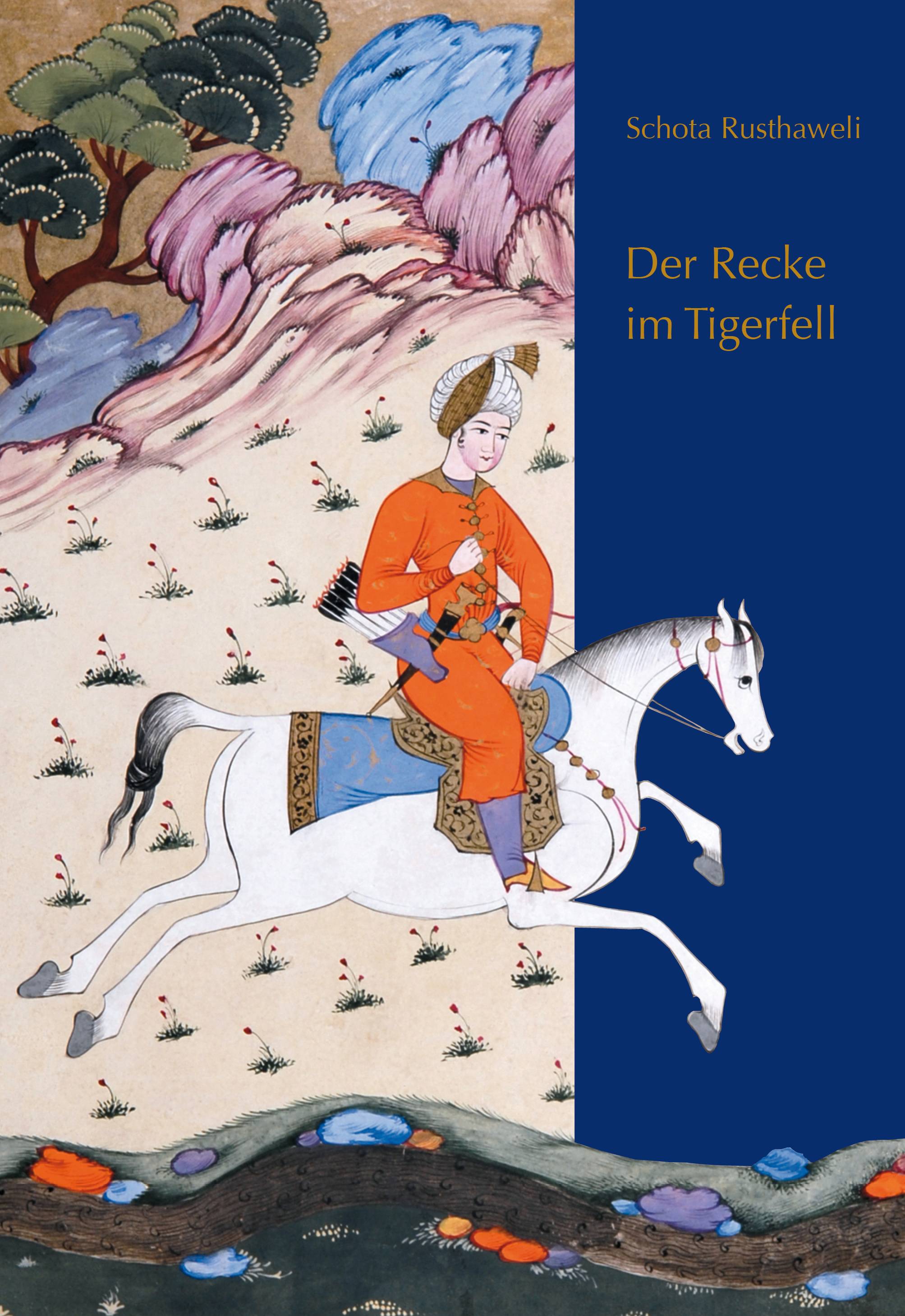 Der Recke im Tigerfell Schota Rusthaweli. Ein altgeorgisches Poem