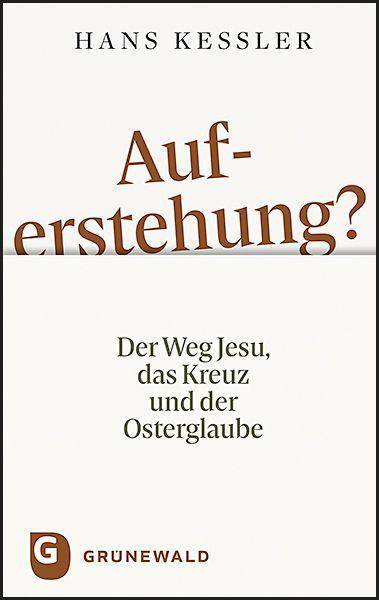 Auferstehung? Der Weg Jesu, das Kreuz und der Osterglaube