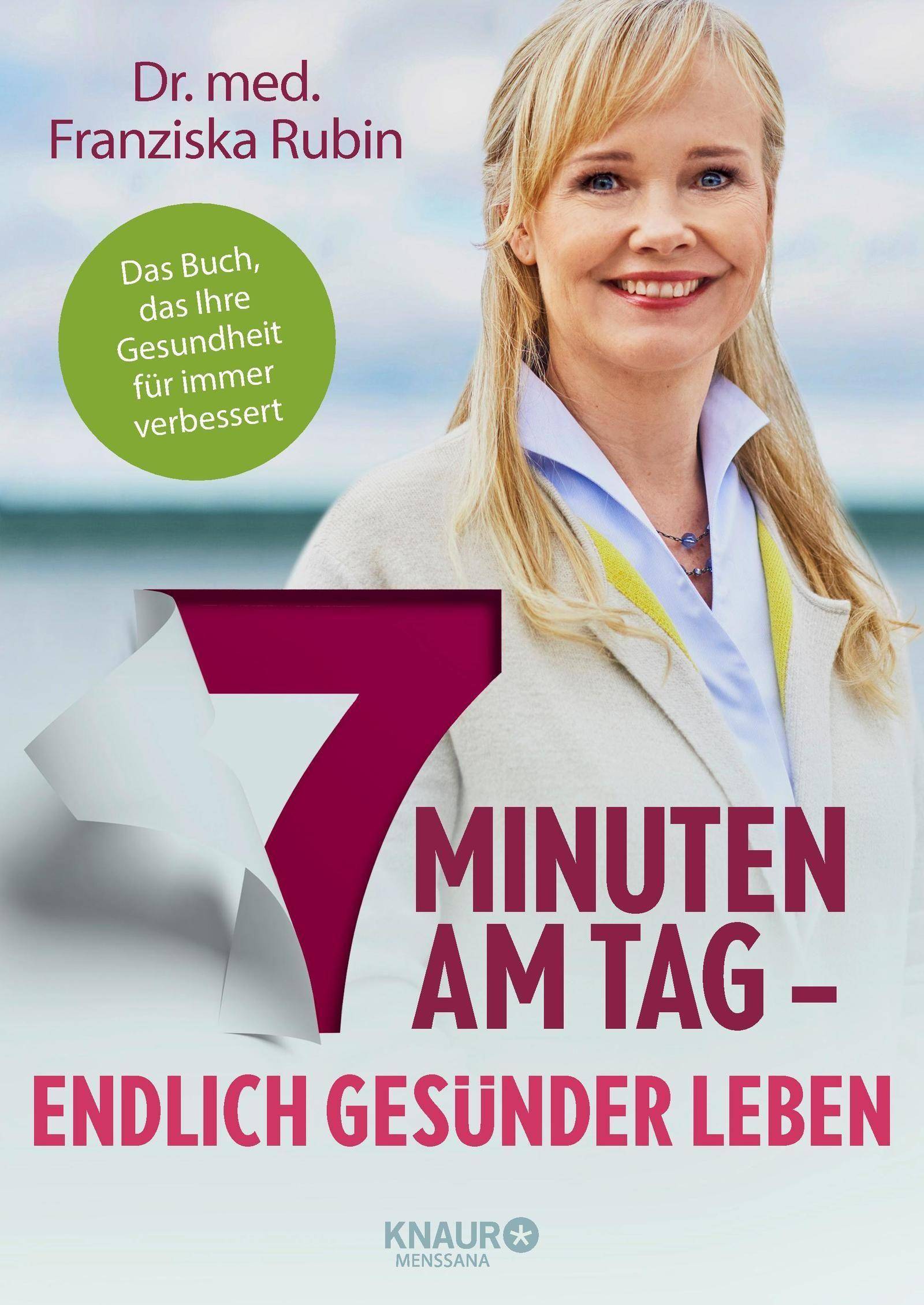 7 Minuten am Tag Endlich gesünder leben. Das Buch, das Ihre Gesundheit für immer verbessert.