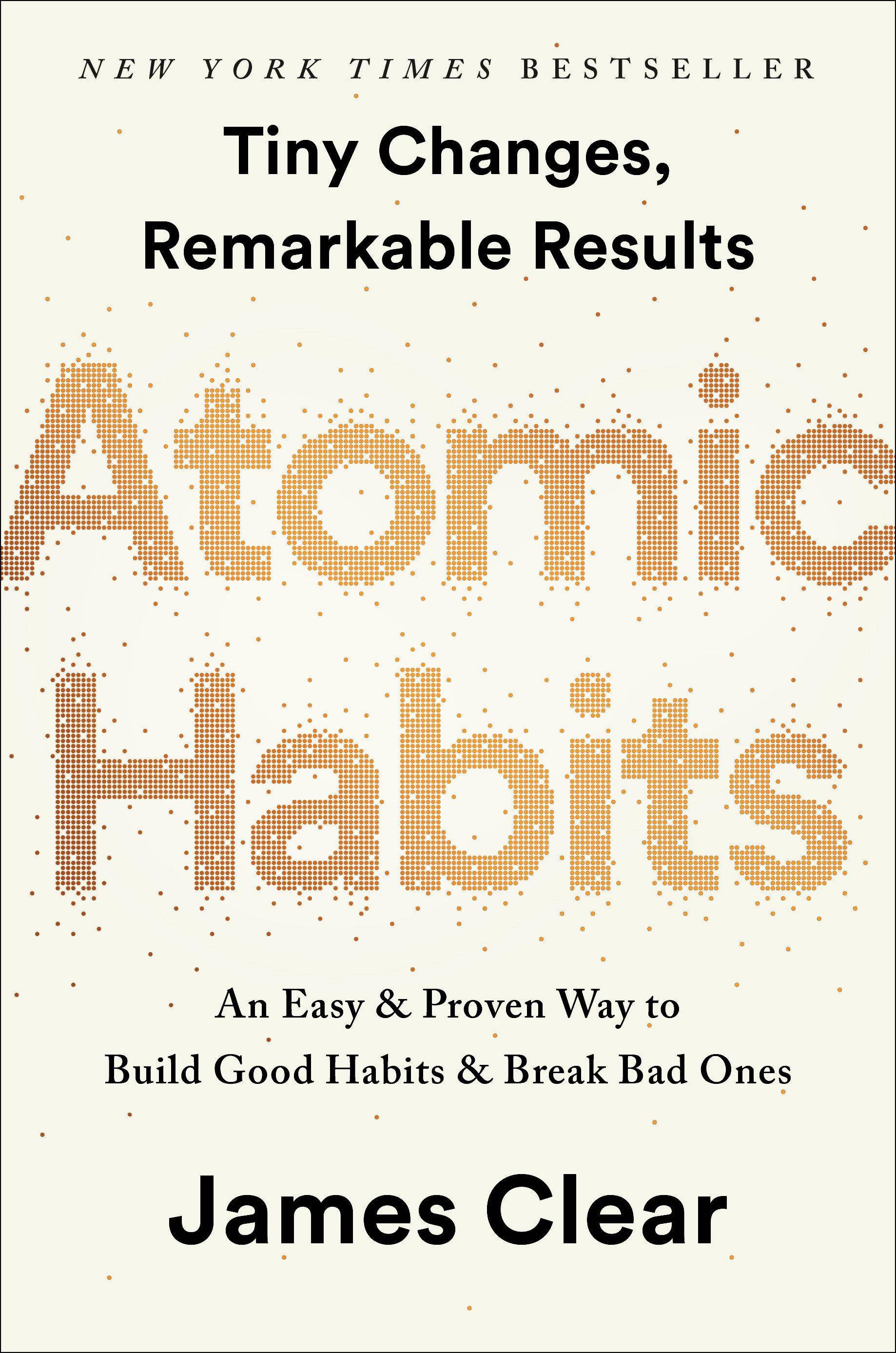 Atomic Habits An Easy & Proven Way to Build Good Habits & Break Bad Ones. Tiny Changes, Remarkable Results