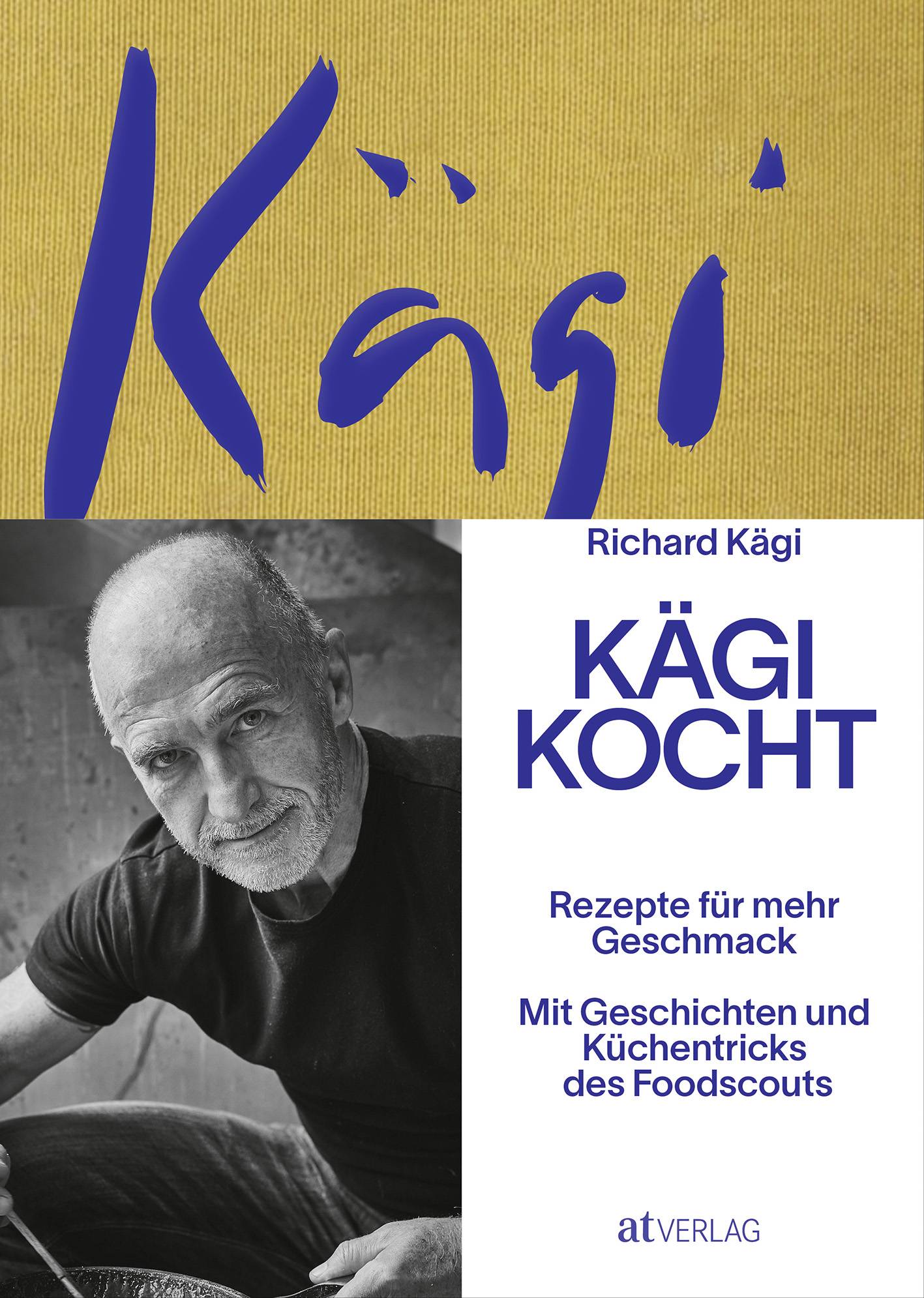 Kägi kocht Rezepte für mehr Geschmack. Mit Geschichten und Küchentricks des Foodscouts
