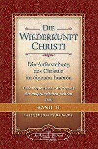 Die Wiederkunft Christi - Die Auferstehung des Christus im eigenen Inneren. Bd.2 Eine wegweisende Auslegung der ursprünglichen Lehren Jesu
