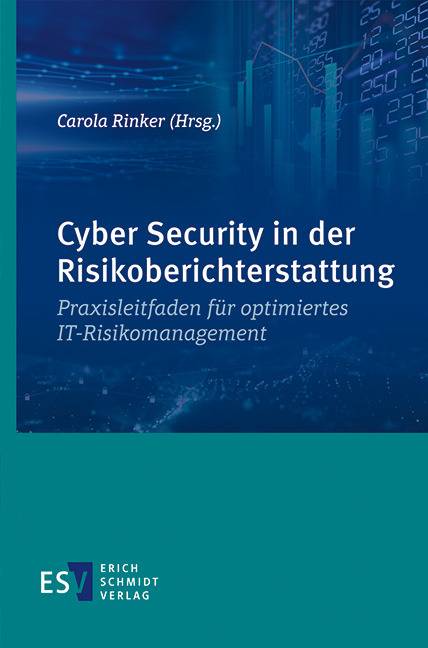 Cyber Security in der Risikoberichterstattung Praxisleitfaden für optimiertes IT-Risikomanagement