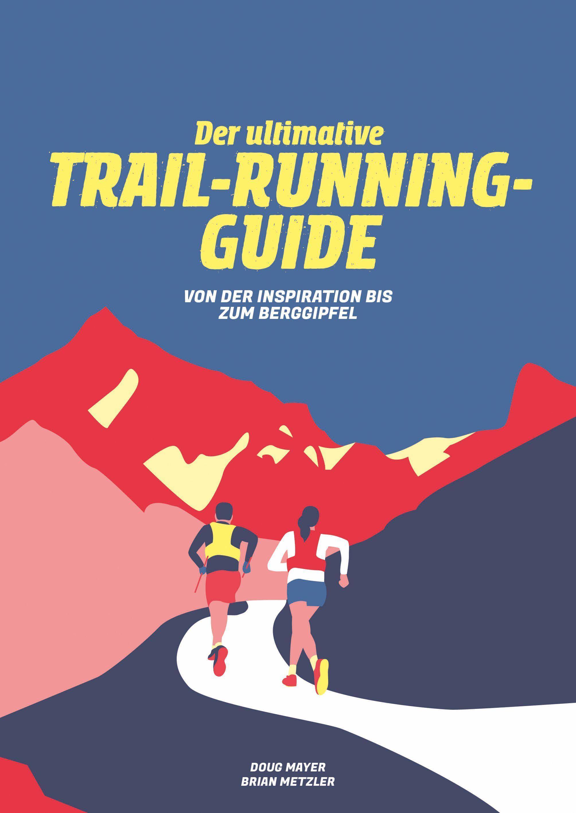 Der Ultimative Trail-Running-Guide Von der Vorbereitung bis zum Berggipfel