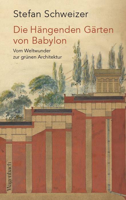 Die Hängenden Gärten von Babylon Vom Weltwunder zur grünen Architektur