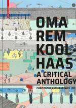 OMA/Rem Koolhaas A Critical Reader from 'Delirious New York' to 'S,M,L,XL'