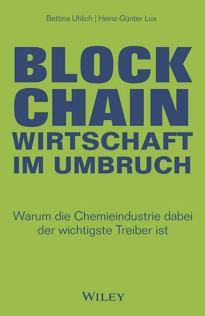 Blockchain - Wirtschaft im Umbruch Warum die Chemieindustrie dabei der wichtigste Treiber ist