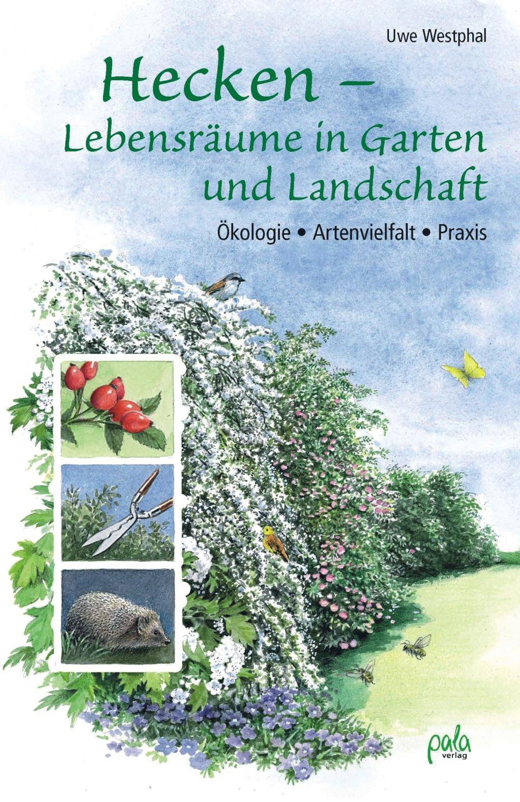 Hecken - Lebensräume in Garten und Landschaft Ökologie - Artenvielfalt - Praxis