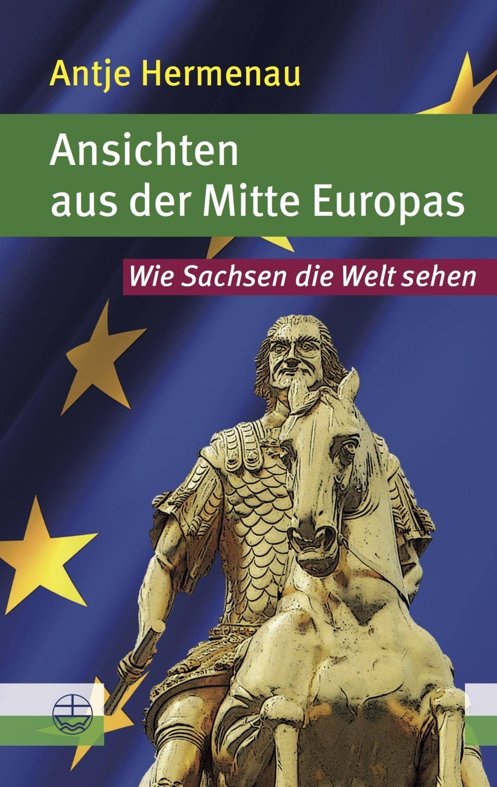 Ansichten aus der Mitte Europas Wie Sachsen die Welt sehen