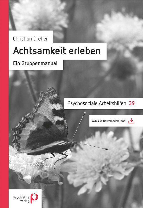 Achtsamkeit erleben Ein Gruppenmanual