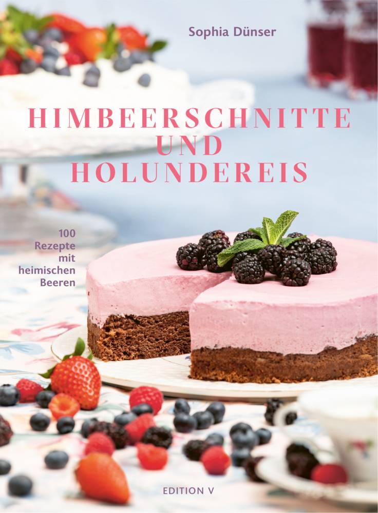 Himbeerschnitte und Holundereis 100 Rezepte mit heimischen Beeren