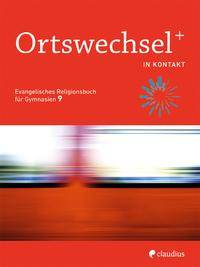 OrtswechselPLUS 9 - In Kontakt Evangelisches Religionsbuch für Gymnasien - Ausgabe Bayern für Lehrplan PLUS