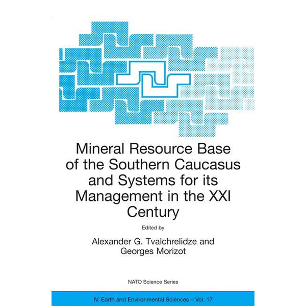 Mineral Resource Base of the Southern Caucasus and Systems for its Management in the XXI Century Proceedings of the NATO Advanced Research Workshop on