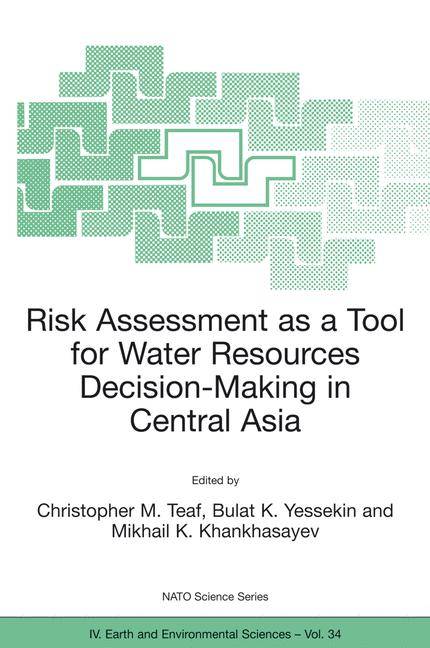 Risk Assessment as a Tool for Water Resources Decision-Making in Central Asia Proceedings of the NATO Advanced Research Workshop on Risk Assessment as