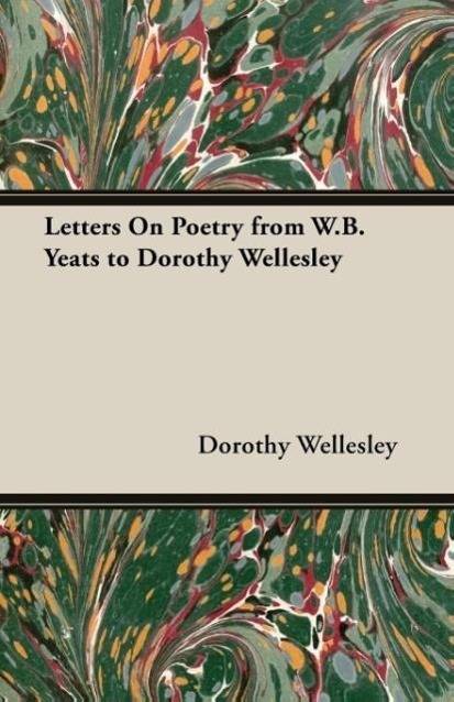 Letters On Poetry from W.B. Yeats to Dorothy Wellesley
