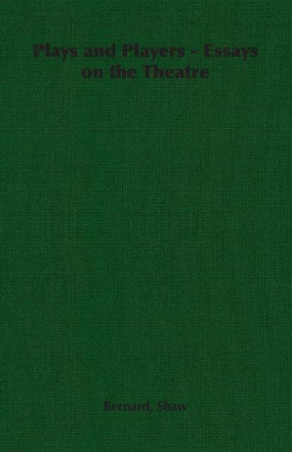 Plays and Players - Essays on the Theatre