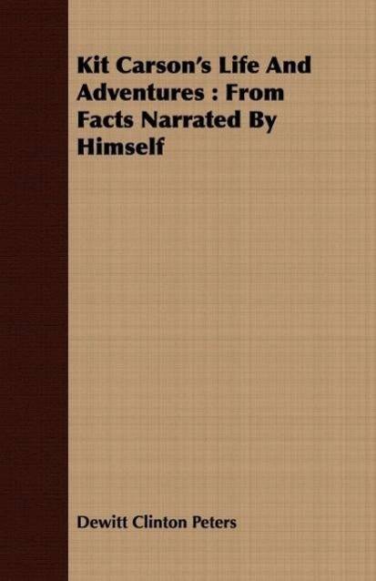 Kit Carson's Life And Adventures From Facts Narrated By Himself