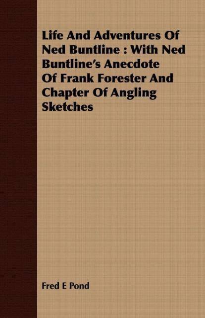 Life And Adventures Of Ned Buntline With Ned Buntline's Anecdote Of Frank Forester And Chapter Of Angling Sketches
