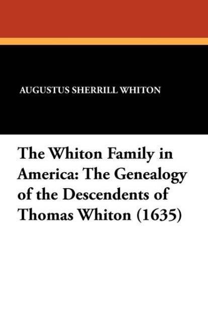 The Whiton Family in America The Genealogy of the Descendents of Thomas Whiton (1635)