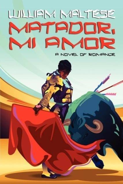 Matador, Mi Amor A Novel of Romance