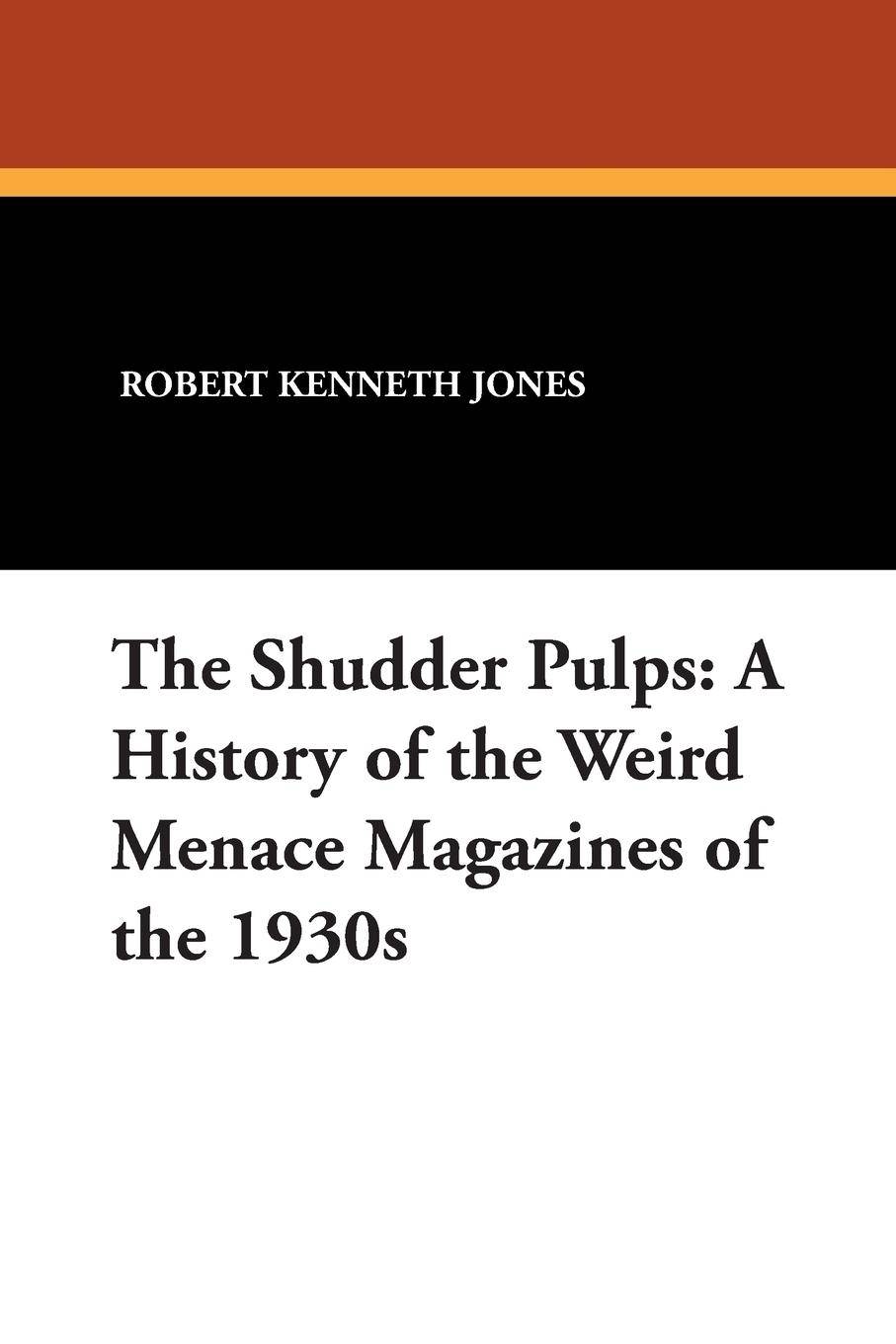 The Shudder Pulps A History of the Weird Menace Magazines of the 1930s
