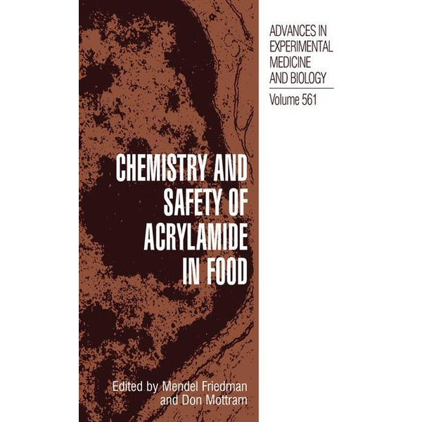 Chemistry and Safety of Acrylamide in Food Advances in Experimental Medicine and Biology 561