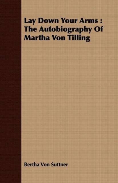 Lay Down Your Arms The Autobiography of Martha Von Tilling