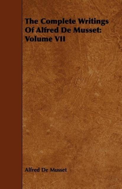 The Complete Writings Of Alfred De Musset Volume VII