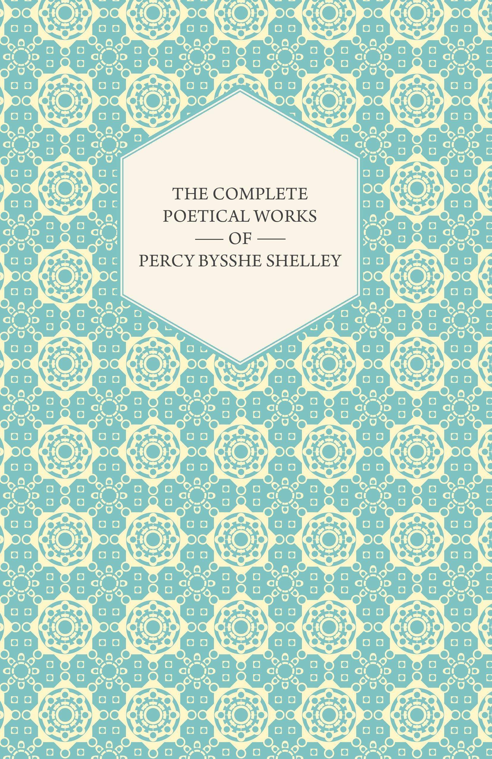 The Complete Poetical Works of Percy Bysshe Shelley