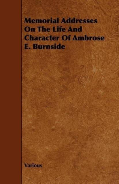 Memorial Addresses on the Life and Character of Ambrose E. Burnside