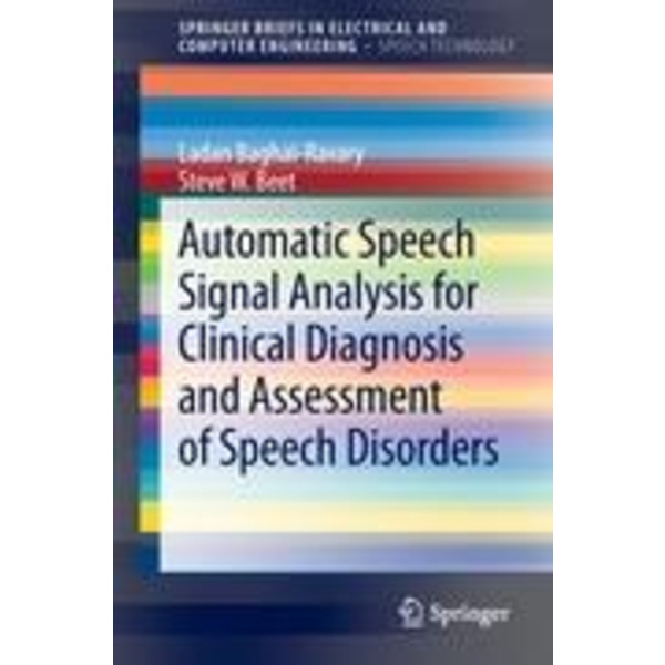 Automatic Speech Signal Analysis for Clinical Diagnosis and Assessment of Speech Disorders SpringerBriefs in Speech Technology