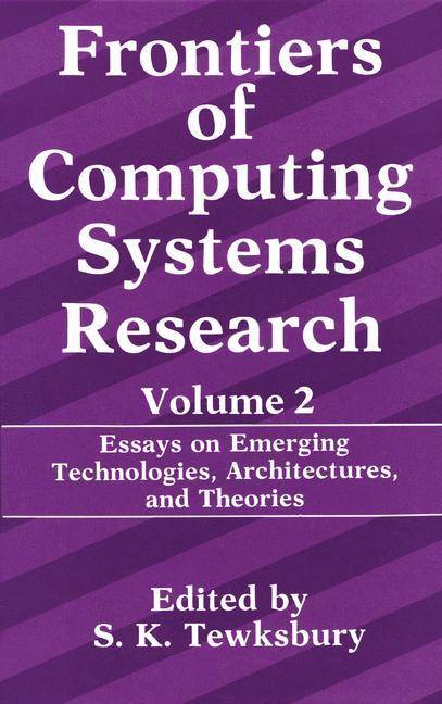 Frontiers of Computing Systems Research Essays on Emerging Technologies, Architectures, and Theories