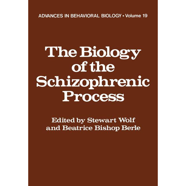 The Biology of the Schizophrenic Process Advances in Behavioral Biology 19