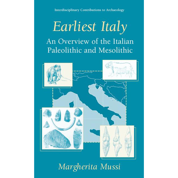 Earliest Italy An Overview of the Italian Paleolithic and Mesolithic