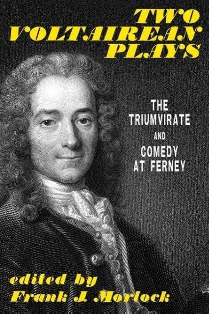 Two Voltairean Plays The Triumvirate and Comedy at Ferney
