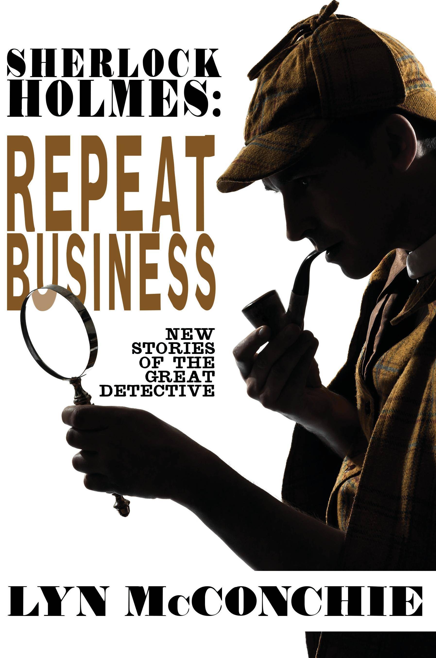 Sherlock Holmes Repeat Business: New Stories of the Great Detective