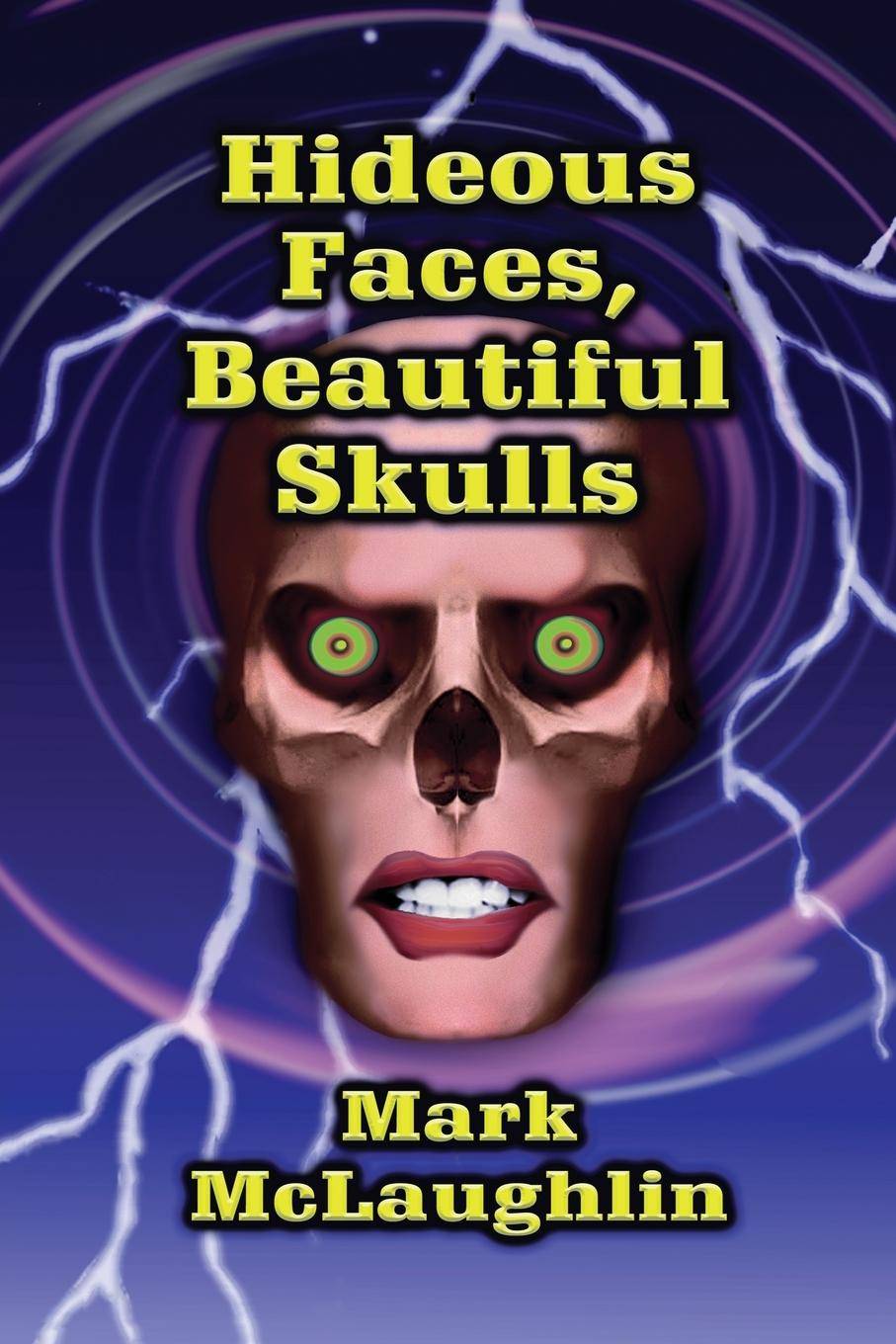 Hideous Faces, Beautiful Skulls Tales of Horror and the Bizarre